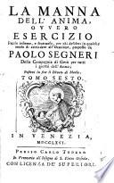 La manna dell'anima ovvero esercizio facile insieme, e fruttuoso, per chi desidera in qualche modo di attendere all'Orazione proposto da Paolo Segneri della Compagnia di Gesù ..