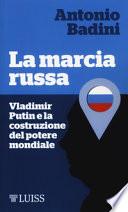 La marcia russa. Vladimir Putin e la costruzione del potere mondiale
