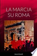 LA MARCIA SU ROMA