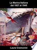 La Marina Italiana dal 1927 al 1945