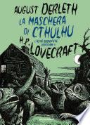 La maschera di Cthulhu e altre orrorifiche ossessioni di H.P. Lovecraft