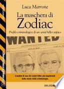 La maschera di Zodiac - Profilo criminologico di un serial killer atipico