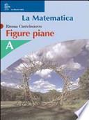 La matematica. Figure piane. Modulo A-B. Per la Scuola media