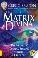 La matrix divina. Un ponte tra tempo e spazio, miracoli e credenze