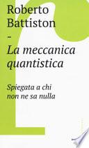 La meccanica quantistica. Spiegata a chi non ne sa nulla