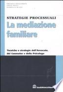 La mediazione familiare. Tecniche e strategie dell'avvocato, del counselor e dello psicologo