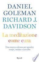 La meditazione come cura. Una nuova scienza per guarire corpo, mente e cervello