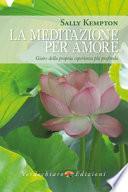 La meditazione per amore. Gioire della propria esperienza più profonda