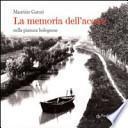 La memoria dell'acqua. Nella pianura bolognese