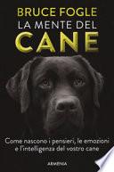 La mente del cane. Come nascono i pensieri, le emozioni e l'intelligenza del vostro cane