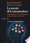 La mente del consumatore. Guida applicata al neuromarketing e alla consumer neuroscience
