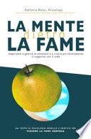 La mente dietro la fame. Impariamo a gestire le emozioni e a vivere più serenamente il rapporto con il cibo