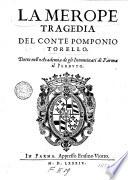 La Merope tragedia del conte Pomponio Torello, detto nell'Academia de gli Innominati di Parma il Perduto