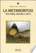 La metamorfosi. Tra fiaba, natura e mito