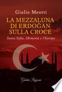 La mezzaluna sulla croce. L'Islam di Erdogan, l'Armenia e l'Europa