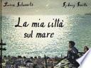 La mia città sul mare. Ediz. a colori