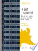 La mia Lombardia. Idee per una regione semplice, concreta, giusta e felice