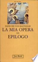La mia opera ed Epilogo
