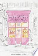 La mia piccola pasticceria. Ediz. illustrata