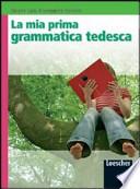 La mia prima grammatica tedesca. Per la Scuola media