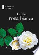 La mia rosa bianca