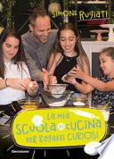 La mia scuola di cucina per ragazzi curiosi