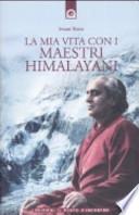 La mia vita con i maestri himalayani