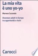 La mia vita è uno yo-yo. Diventare adulti in Europa tra opportunità e rischi