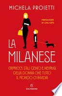 La milanese. Capricci, stili, genio e nevrosi della donna che tutto il mondo ci invidia