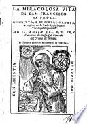 La miracolosa vita di san Francesco da Paola. Descritta, e di figure ornata, & ampliata dal s. Paolo Regio ... Ad istantia del r.p. fra Valentino da Massa ... Et di nuouo corretta, e ristampata in Perugia