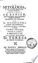 La mitologia, e le favole spiegate colla storia. Opera dell'ab. Banier, dell'Accademia dell'iscrizioni, e belle-lettere, tradotta in italiano da M. Maddalena Ginori ne' Pancrazi, ed illustrata colle note, e colle figure in rame. Tomo primo -quinto], arricchito di 130 figure ..
