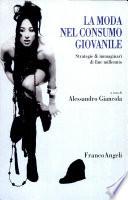 La moda nel consumo giovanile. Strategie & immagini di fine millennio