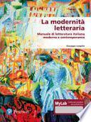 La modernità letteraria. Manuale di letteratura italiana moderna e contemporanea. Ediz. mylab