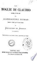 La moglie di Claudio dramma in tre atti per Alessandro Dumas