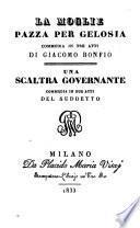 La moglie pazza per gelosia. Commedia in 3 atti