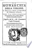 La Monarchia della Vergine, e della sua corona di dodici stelle, per via delle quali si contemplano tutti i misteri del Santissimo, & diuinissimo Rosario. Composta dal r.m. Gioanmaria Tarsia Fiorentino. Hora nuouamente data in luce. Con le sue tauole de' capitoli, & delle cose notabili