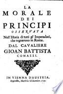 La morale dei principi osseruata nell'istoria di tutti gl'imperadori, che regnarono in Roma. Dal caualiere Gioan Battista Comazzi