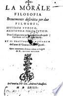 La Morale Filosofia Brevemente descritta per due Filosofi, Epitteto Stoico, Aristotele Peripatetico ... Et Il Trattato Di Plutarco dell'amor de' Genitori verso i Figliuoli