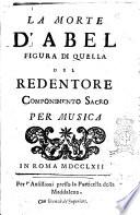 La morte d'Abel figura di quella del Redentore componimento sacro per musica
