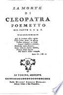 La morte di Cleopatra. Poemetto del Conte G. F. G. N. [i.e. Giovanni Francesco Galeani-Napione].