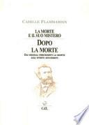 La morte e il suo mistero. Dopo la morte. Dai segnali precedenti la morte agli eventi successivi