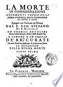 La morte in considerazione argomenti predicabili sopra i vangeli delle domeniche di tutto l'anno spiegati con scritture ed esempj dal p. Gio. Stefano di S. Niccolò ... Parte prima °- seconda!