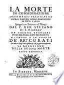 La morte in considerazione argomenti predicabili sopra i vangeli delle domeniche di tutto l'anno spiegati con scritture ed esempj dal p. Gio. Stefano di S. Niccolò ... Parte prima °- seconda!