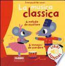La musica classica. I miei piccoli libri sonori