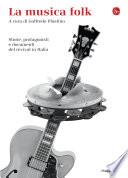 La musica folk. Storie, protagonisti e documenti del revival in Italia