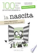 La nascita (100 cose da fare per arrivare preparati a... )
