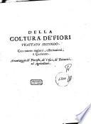 La natura, e coltura de' fiori fisicamente esposta in due trattati con nuove ragioni, osservazioni, e esperienze. A vantaggio de' fioristi, de' fisici, de' botanici, ed agricoltori. Per il p. Filippo Arena piazzese della Compagnia di Gesu'... Tomo primo [-secondo]
