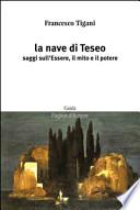 La nave di Teseo. Saggi sull'essere, il mito e il potere