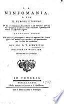 La ninfomania, o sia Il furore uterino in cui si sviluppano chiaramente e con metodo i principj ed i progressi di questa crudel malattia ... Trattato aureo ... del sig. D.T. Bienville ... Traduzione dal francese