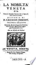 La Nobilta Veneta O' sia Tutte le Famiglie Patrizie con le figure de suoi Scudi & Arme; Historia Di Casimiro Freschot. Seconda Edizione ...